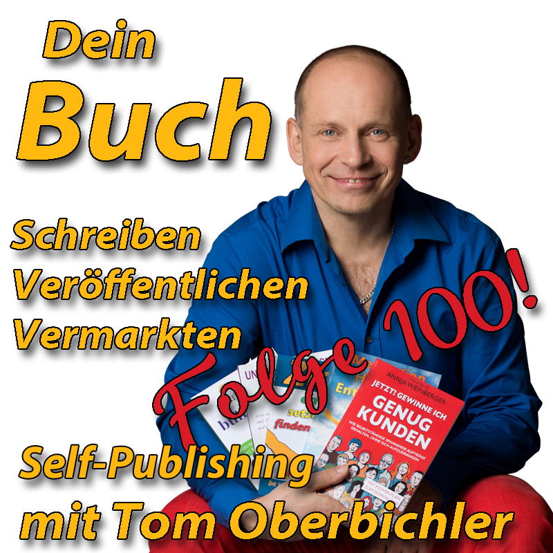 Folge 100 des Buch-Podcasts - mit Tom Oberbichler im Self-Publishing zum Erfolg