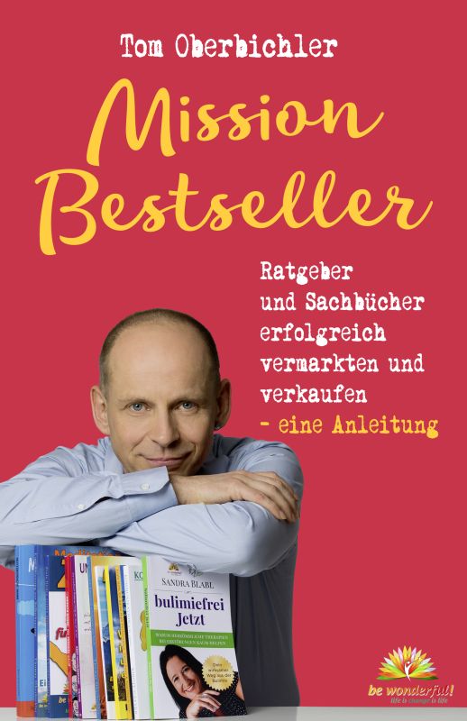 Cover des Buches: Mission Bestseller Ratgeber und Sachbücher erfolgreich vermarkten und verkaufen mit einem Bild des Autors